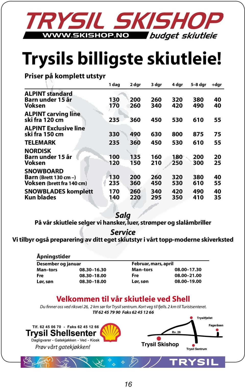 610 55 ALPINT Exclusive line ski fra 150 cm 330 490 630 800 875 75 TELEMARK 235 360 450 530 610 55 NORDISK Barn under 15 år Voksen 100 120 135 150 160 210 180 250 200 300 20 25 SNOWBOARD Barn (Brett