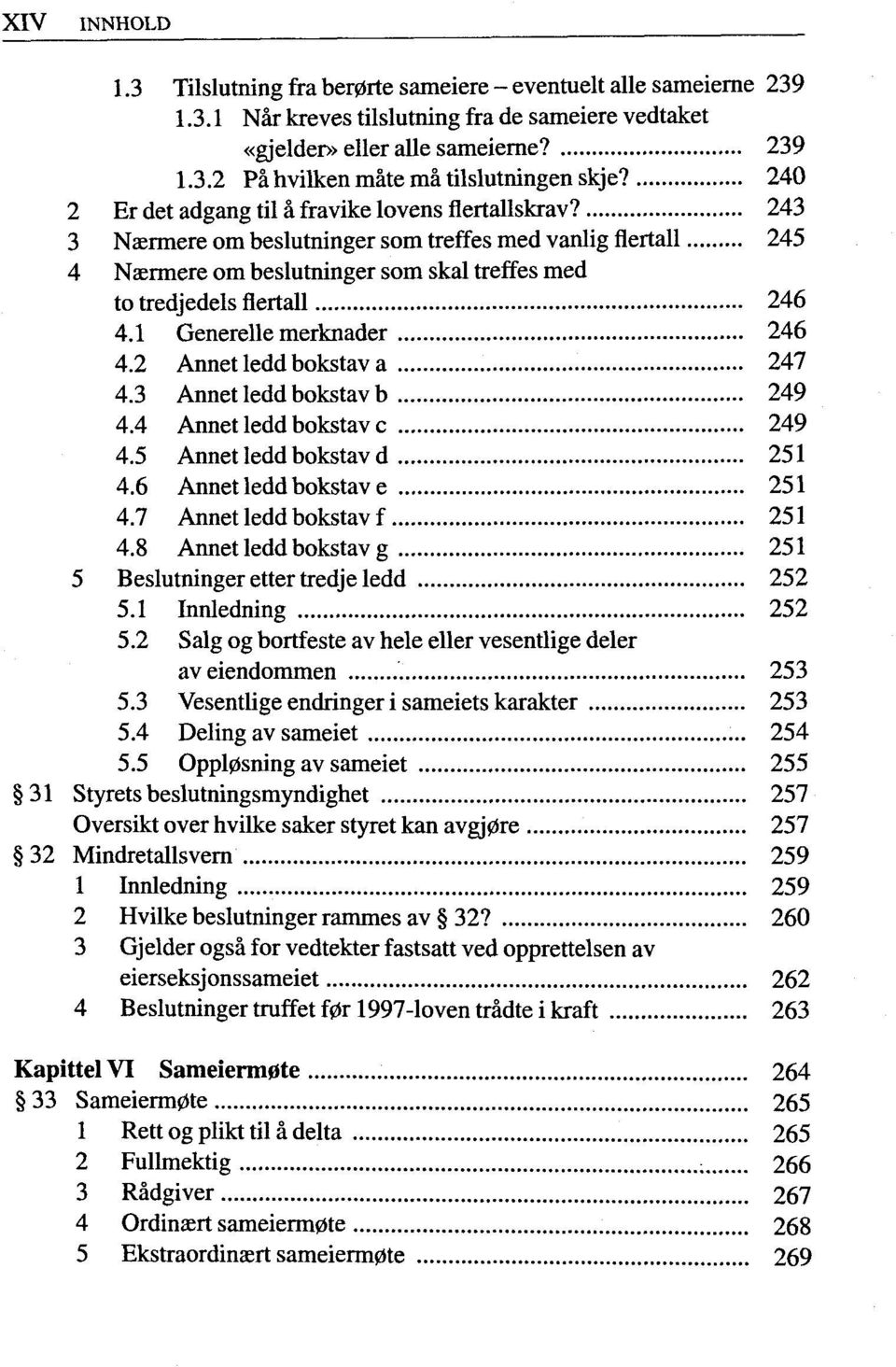 1 Generelle merknader 246 4.2 Annetleddbokstava 247 4.3 Annet ledd bokstav b 249 4.4 Annet ledd bokstav c 249 4.5 Annet ledd bokstav d 251 4.6 Annet ledd bokstav e 251 4.7 Annet ledd bokstav f 251 4.