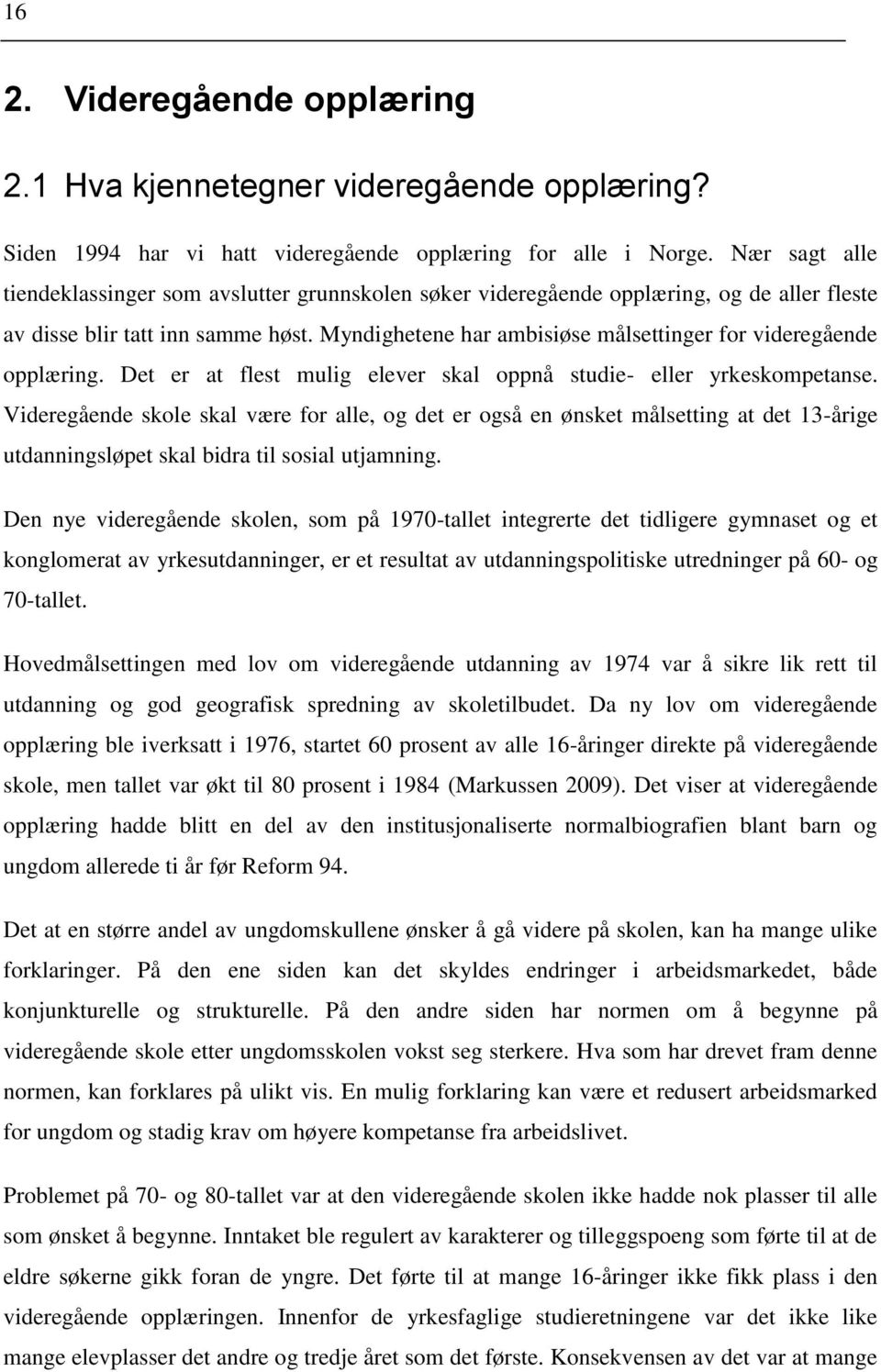 Myndighetene har ambisiøse målsettinger for videregående opplæring. Det er at flest mulig elever skal oppnå studie- eller yrkeskompetanse.