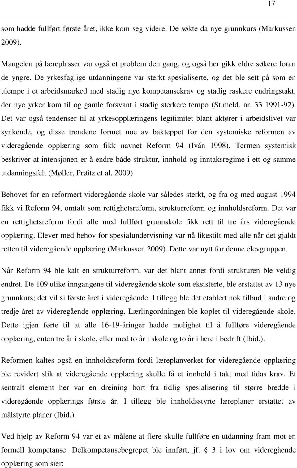 forsvant i stadig sterkere tempo (St.meld. nr. 33 1991-92).