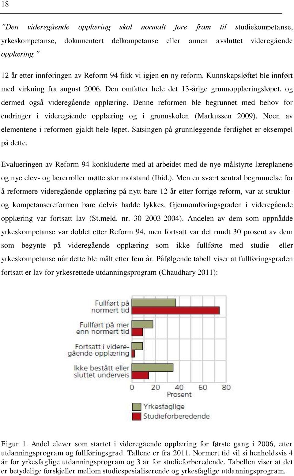 Den omfatter hele det 13-årige grunnopplæringsløpet, og dermed også videregående opplæring.