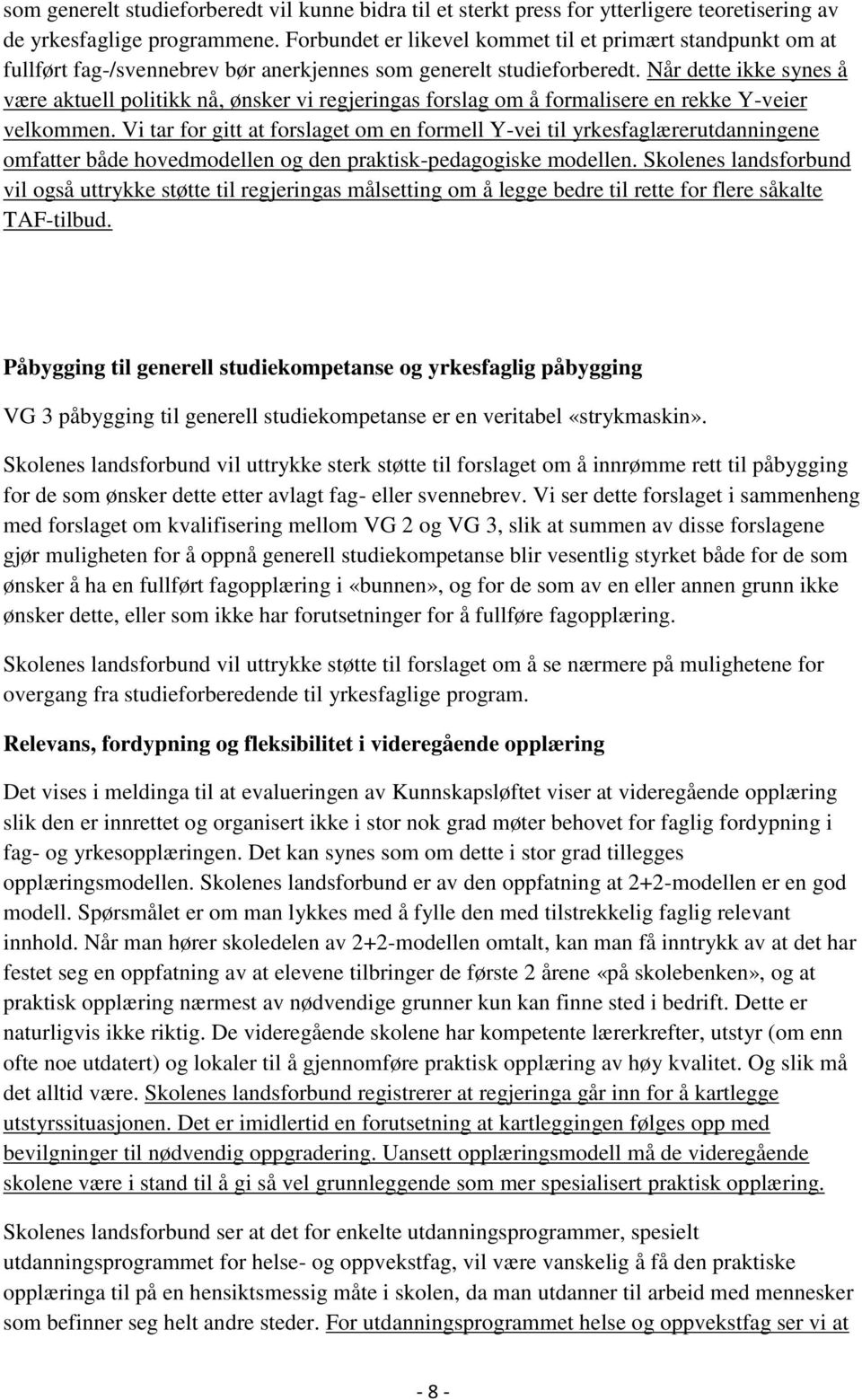 Når dette ikke synes å være aktuell politikk nå, ønsker vi regjeringas forslag om å formalisere en rekke Y-veier velkommen.