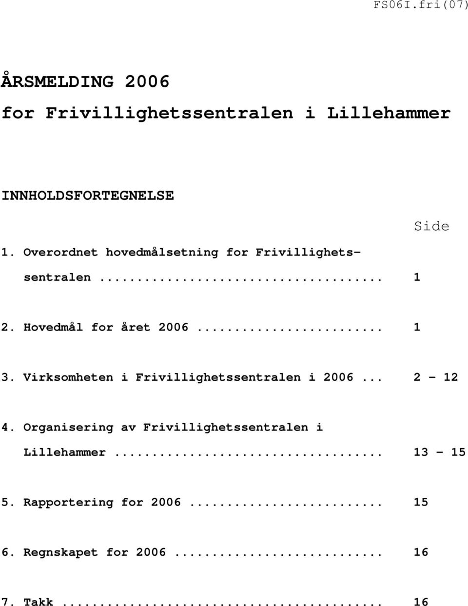 Overordnet hovedmålsetning for Frivillighetssentralen... 1 2. Hovedmål for året 2006... 1 3.