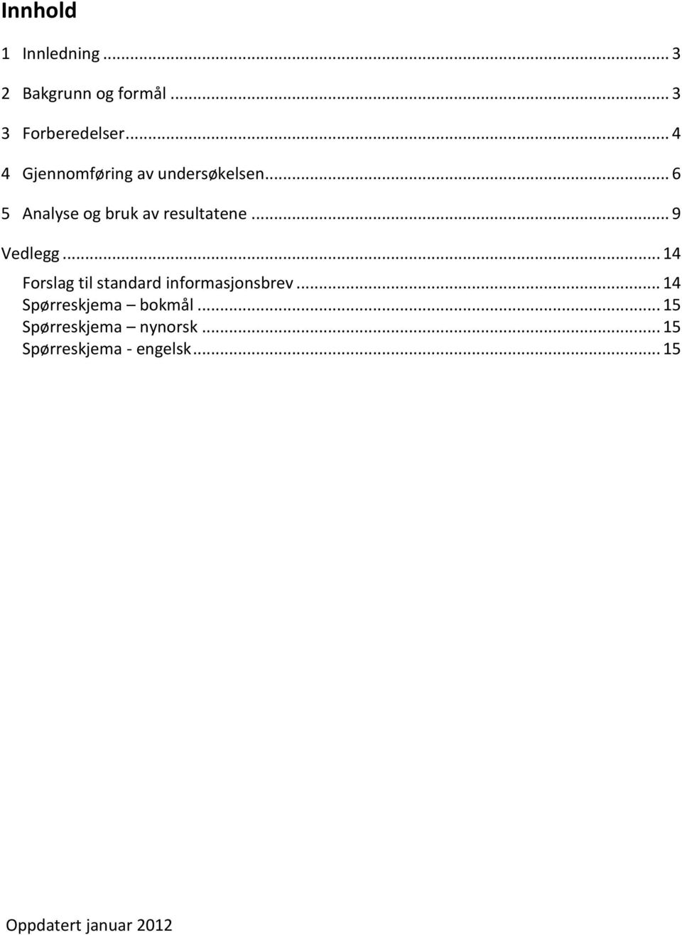 .. 9 Vedlegg... 14 Forslag til standard informasjonsbrev.