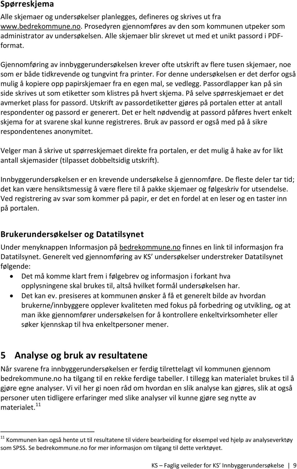 Gjennomføring av innbyggerundersøkelsen krever ofte utskrift av flere tusen skjemaer, noe som er både tidkrevende og tungvint fra printer.