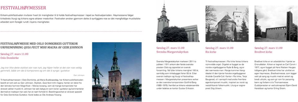 FESTIVALHØYMESSE MED OSLO DOMKIRKES GUTTEKOR URFREMFØRING QUIA FECIT MIHI MAGNA AV GEIR JOHNSON Søndag 27. mars 11.