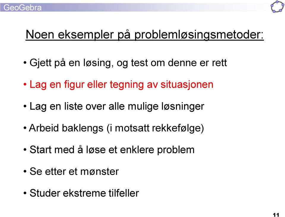 over alle mulige løsninger Arbeid baklengs (i motsatt rekkefølge) Start