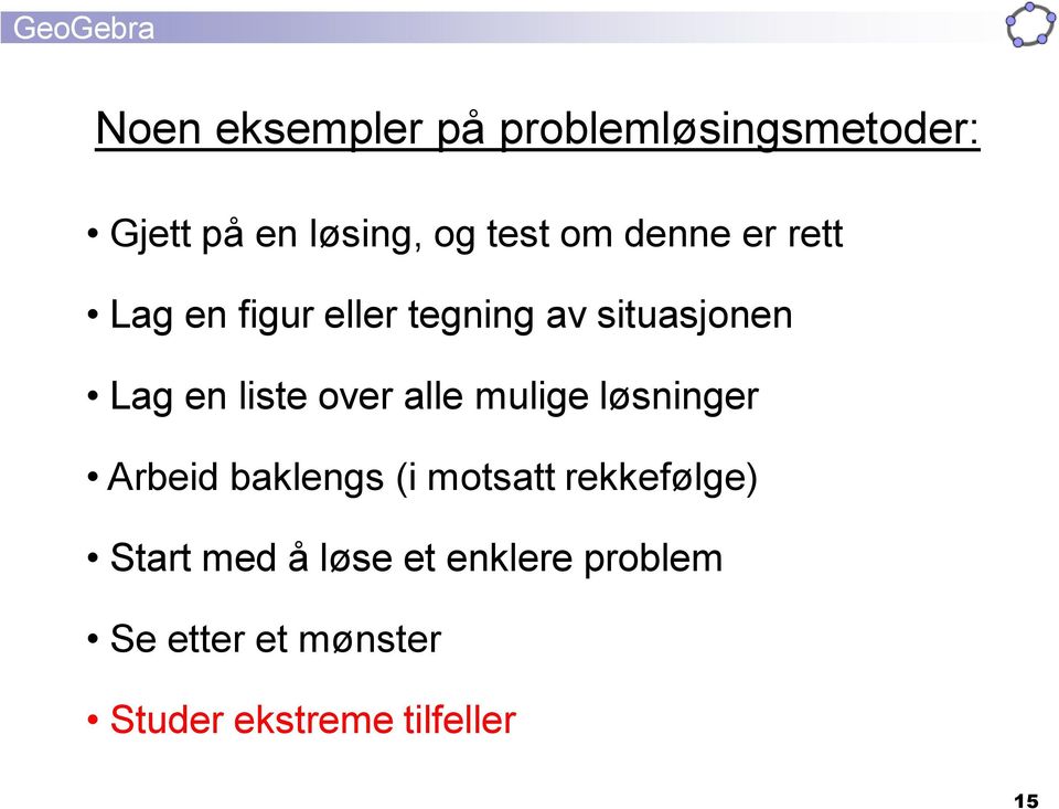 over alle mulige løsninger Arbeid baklengs (i motsatt rekkefølge) Start