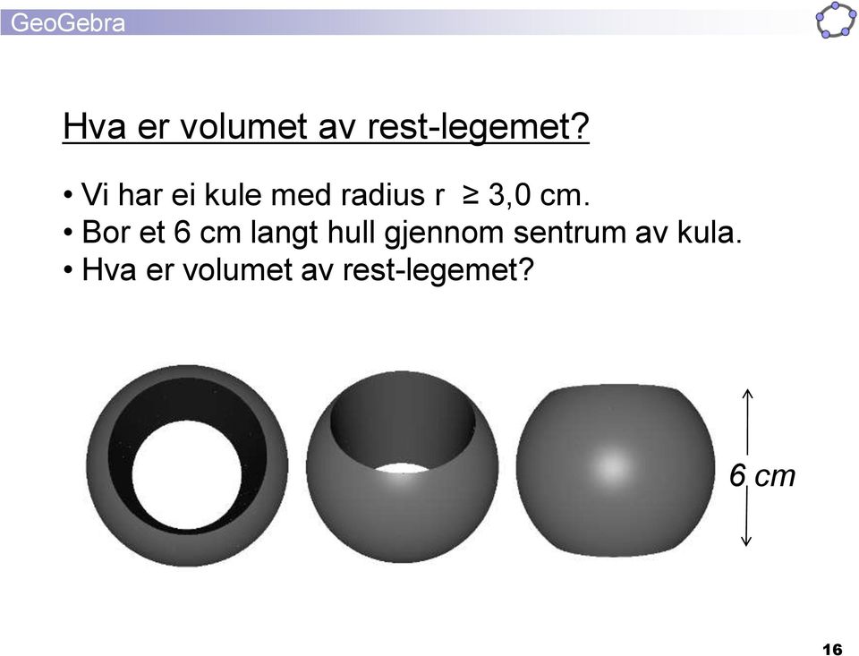 Bor et 6 cm langt hull gjennom sentrum