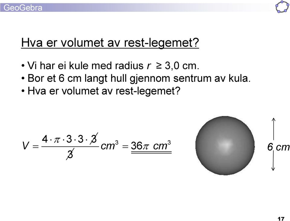 Bor et 6 cm langt hull gjennom sentrum av