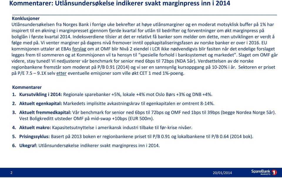 Indeksverdiene tilsier at det er relativt få banker som melder om dette, men utviklingen er verdt å følge med på.