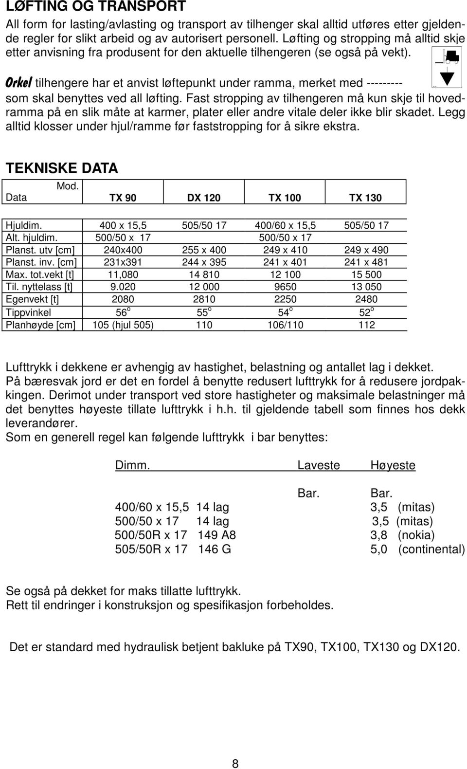 Orkel tilhengere har et anvist løftepunkt under ramma, merket med --------- som skal benyttes ved all løfting.