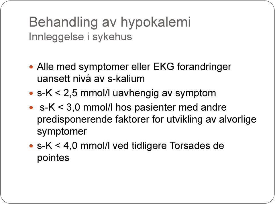 s-k < 3,0 mmol/l hos pasienter med andre predisponerende faktorer for