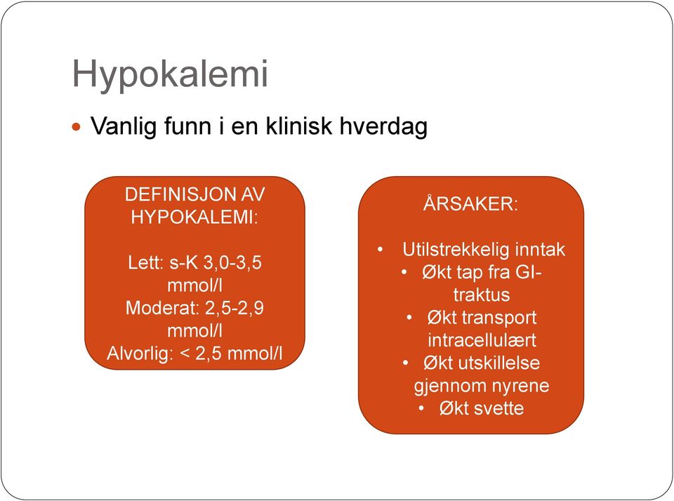 Alvorlig: < 2,5 mmol/l ÅRSAKER: Utilstrekkelig inntak Økt tap fra