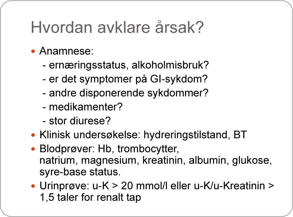 Klinisk undersøkelse: hydreringstilstand, BT Blodprøver: Hb, trombocytter, natrium, magnesium,