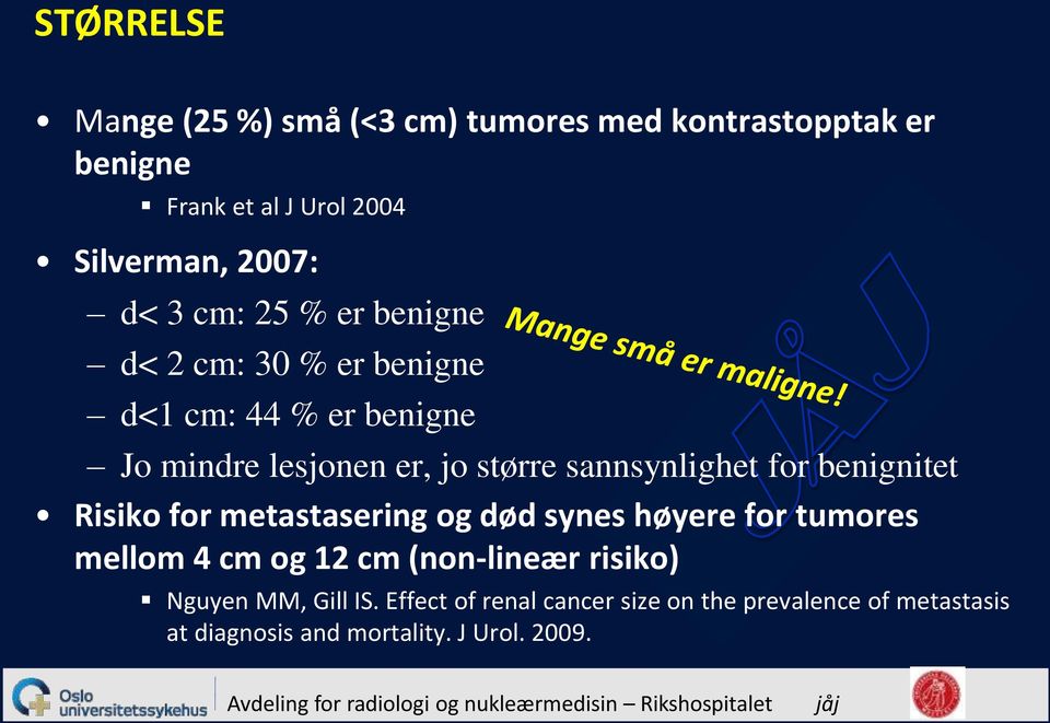 for benignitet Risiko for metastasering og død synes høyere for tumores mellom 4 cm og 12 cm (non-lineær risiko)