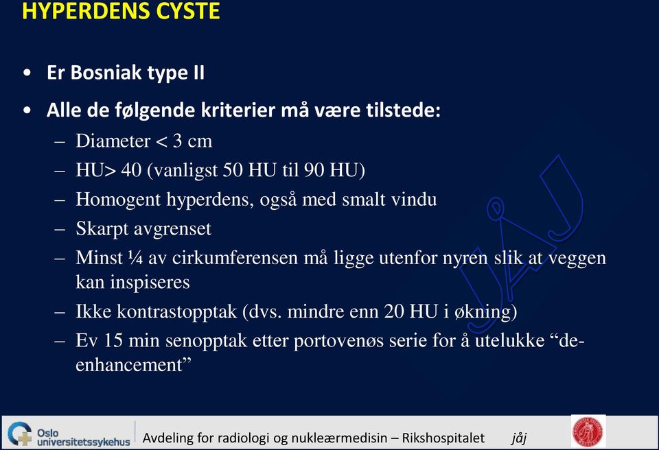 ¼ av cirkumferensen må ligge utenfor nyren slik at veggen kan inspiseres Ikke kontrastopptak (dvs.