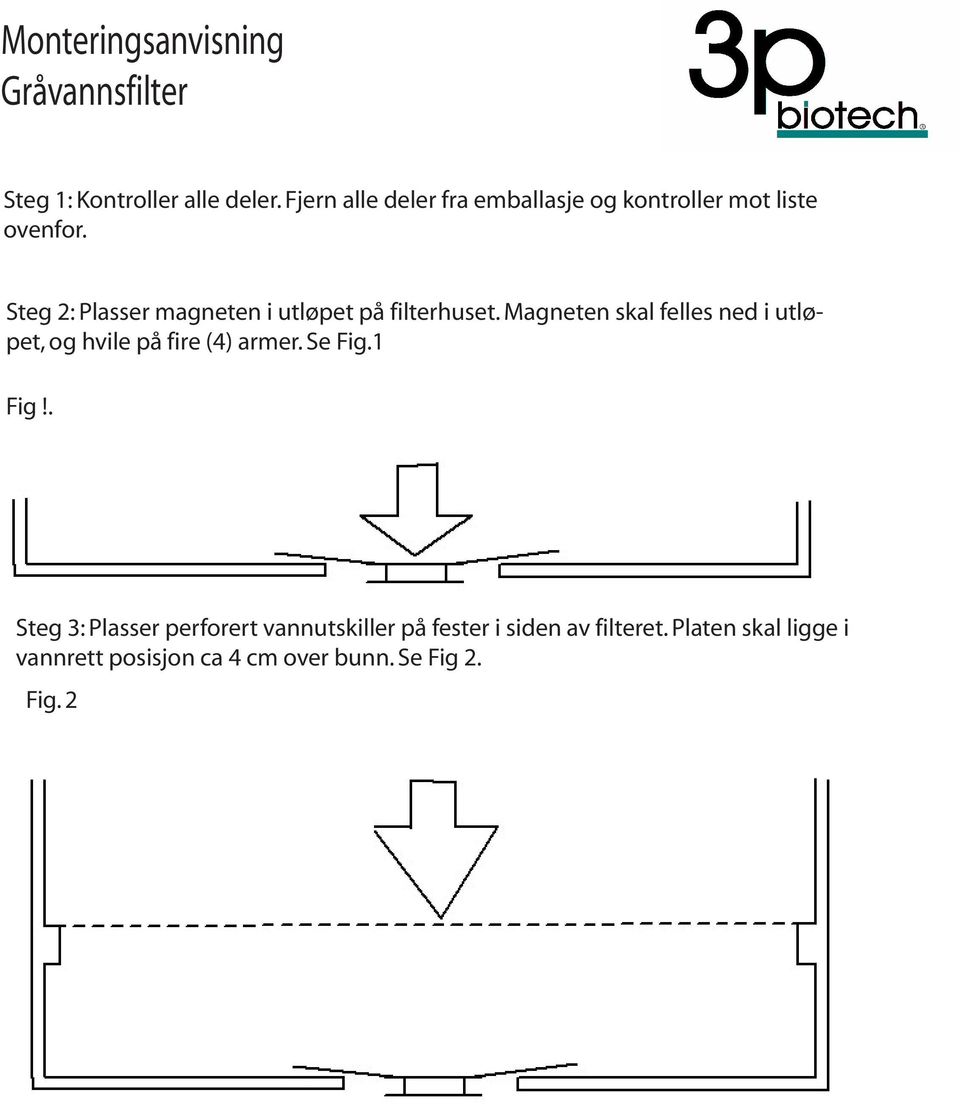 Steg 2: Plasser magneten i utløpet på filterhuset.