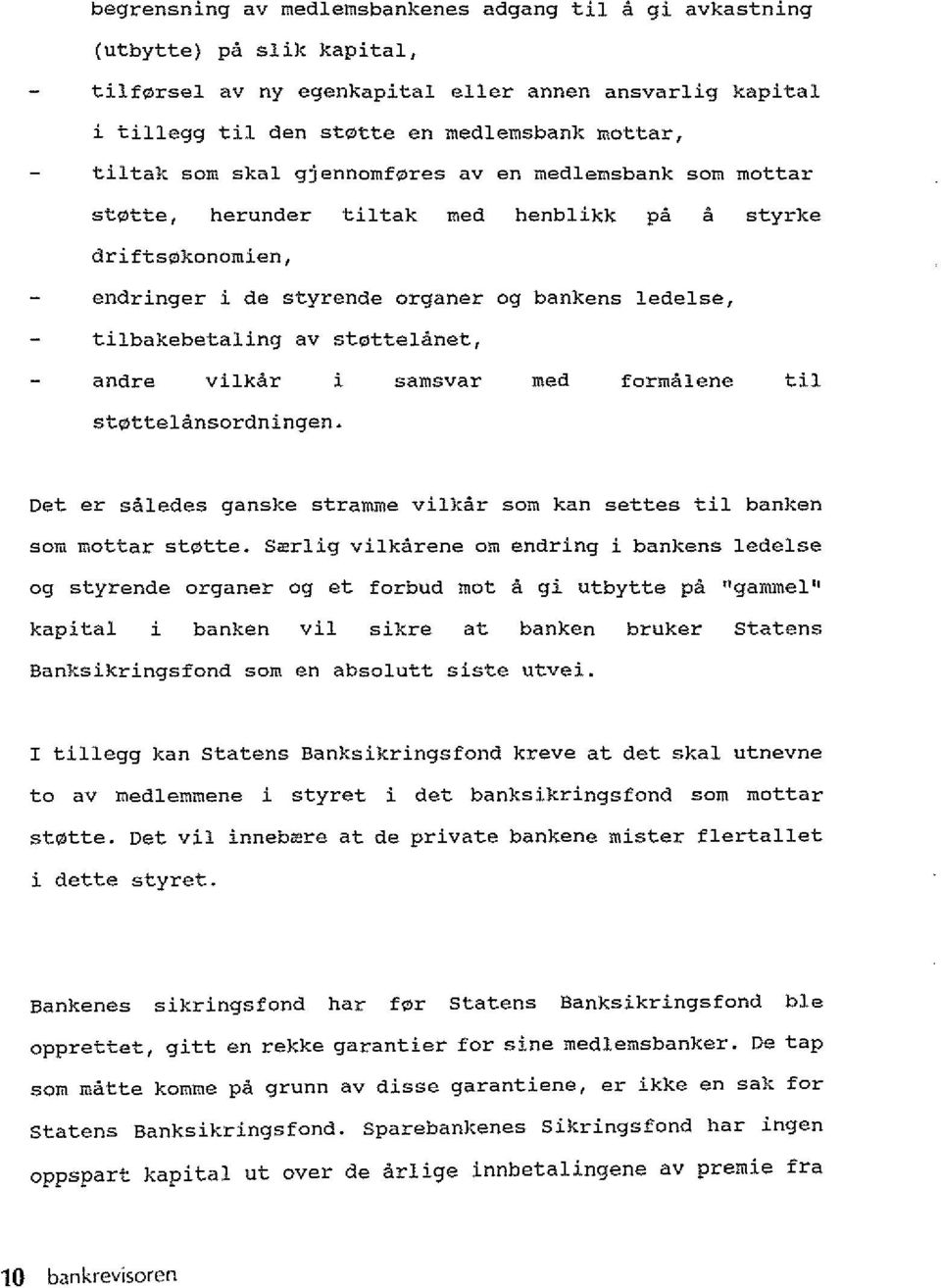 stottelanet, andre vilkar i samsvar med formalene til st ttelansordningen. Oet er saledes ganske stramroe vilkar som kan settes til banken som mottar st tte.