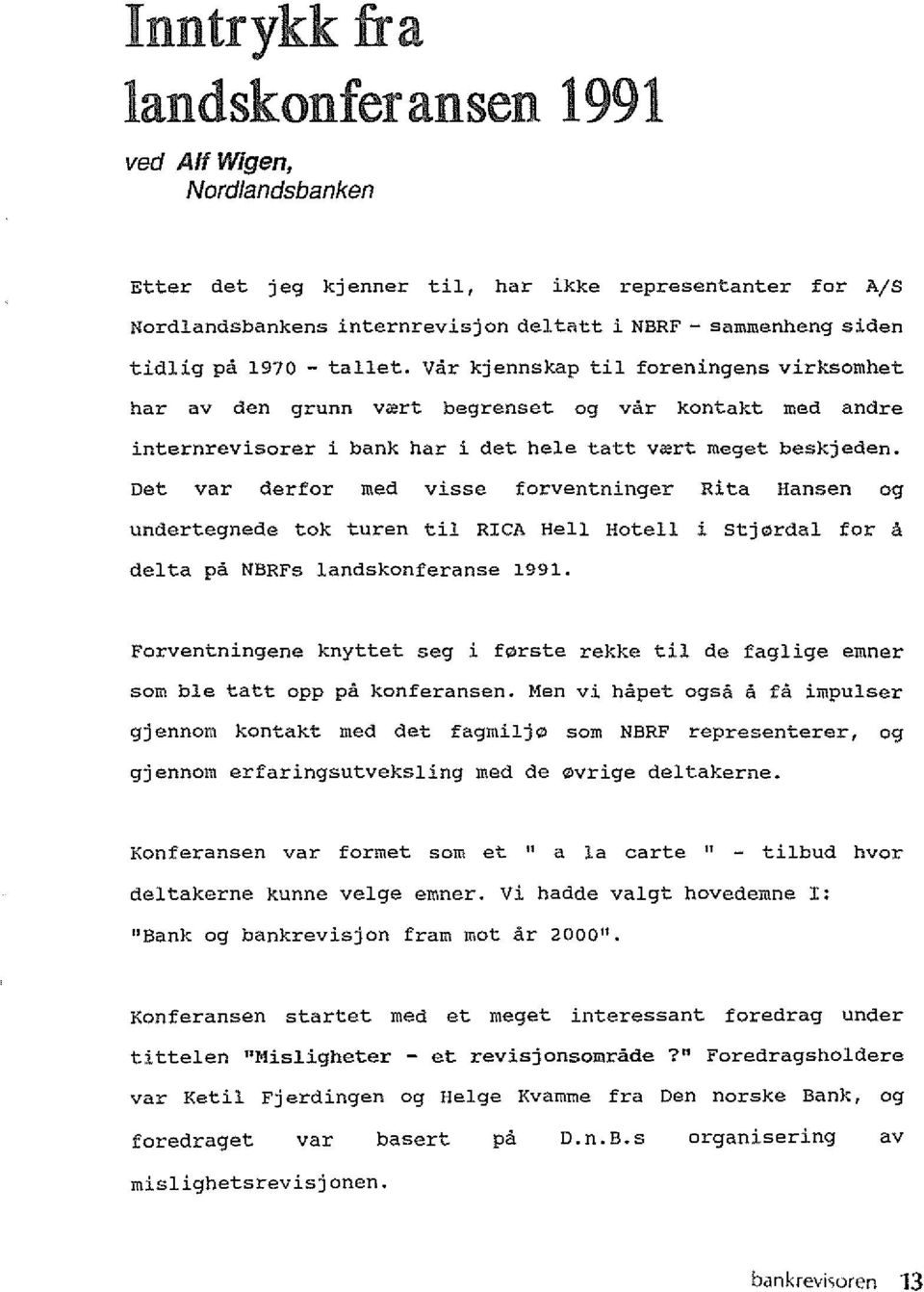 Det var derfor med visse forventninger Rita Hansen og undertegnede tok turen til RICA Hell Hotell i stj(l)rdal for a delta pa NBRFs landskonferanse 1991.