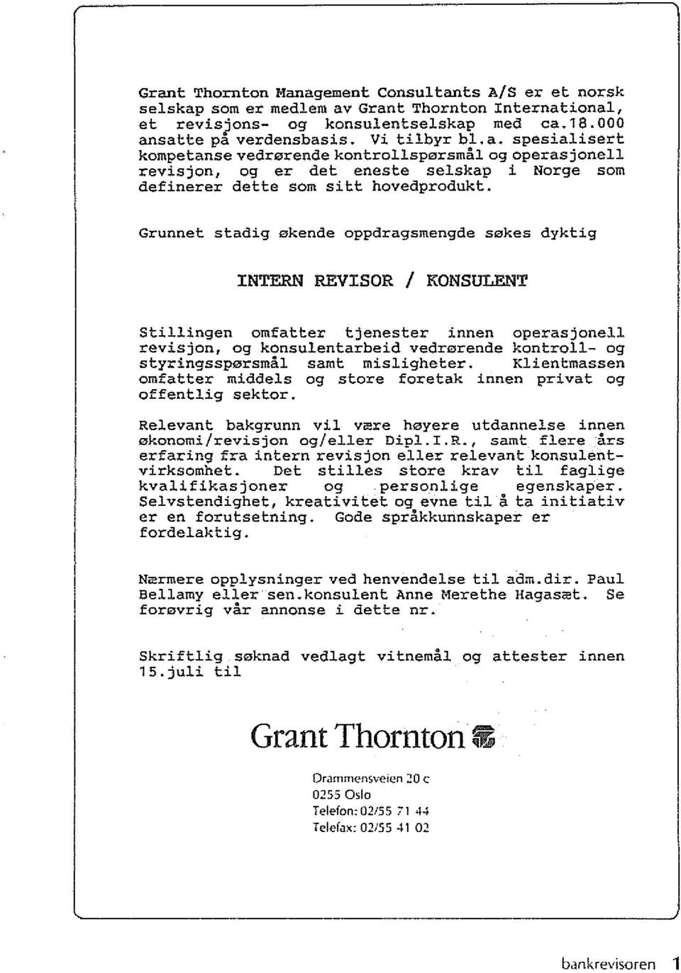 samt misligheter. Klientmassen ornfatter middels og store foretak innen privat og offentlig sektor. Relevant bakgrunn vii v~re heyere utdannelse innen akonorni/revisjon og/eller Dipl.I.R., samt flere ars erfaring fra intern revisjon eller relevant konsulentvirksomhet.