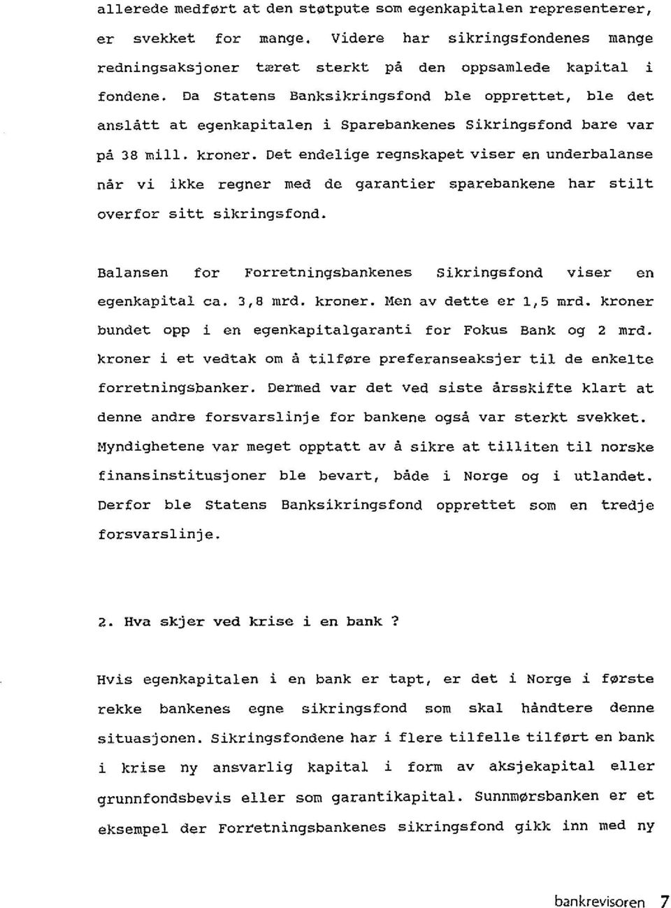 Det endelige regnskapet viser en underbalanse nar vi ikke regner med de garantier sparebankene har stilt overfor sitt sikringsfond.