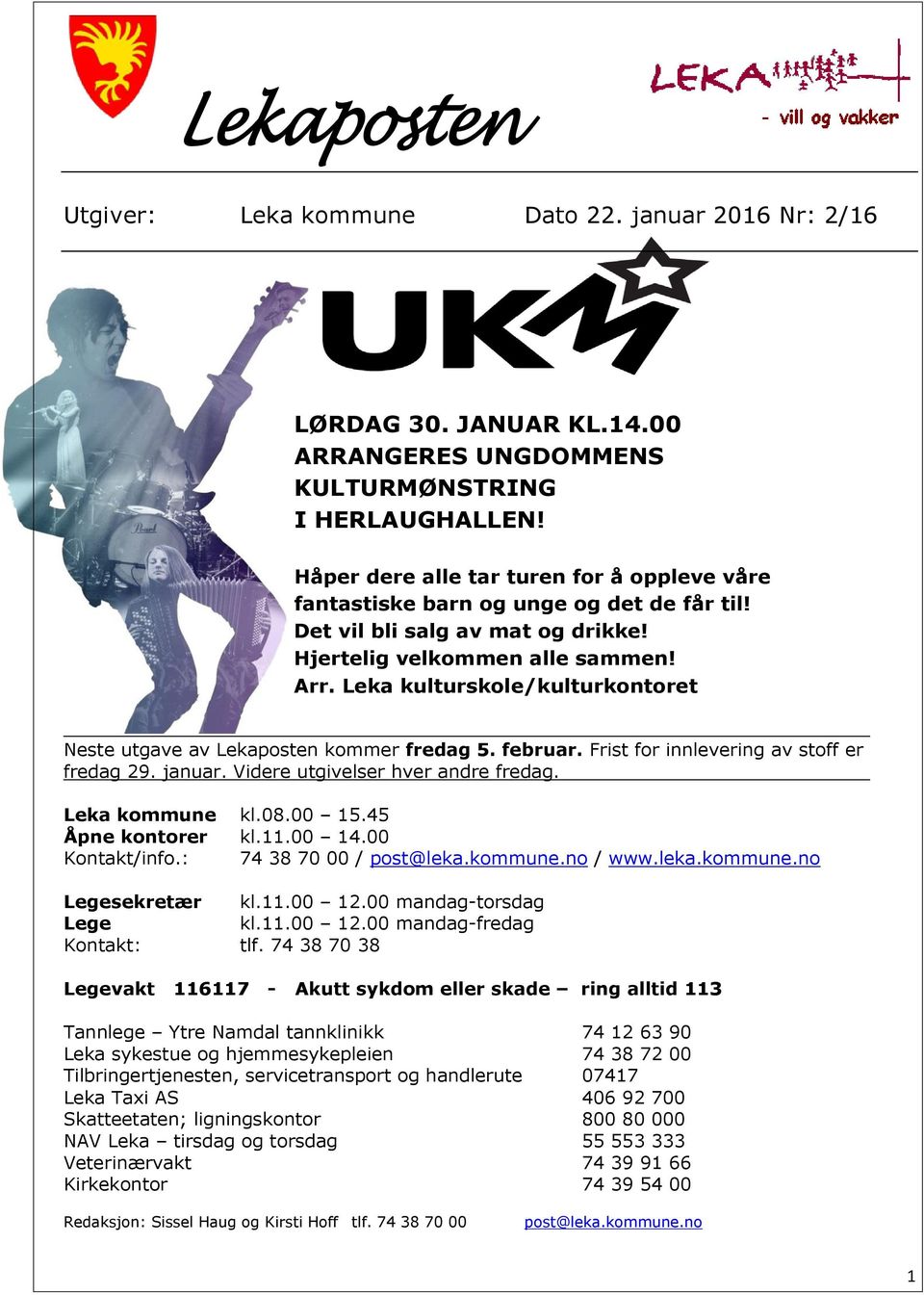 Leka kulturskole/kulturkontoret Neste utgave av Lekaposten kommer fredag 5. februar. Frist for innlevering av stoff er fredag 29. januar. Videre utgivelser hver andre fredag. Leka kommune kl.08.00 15.