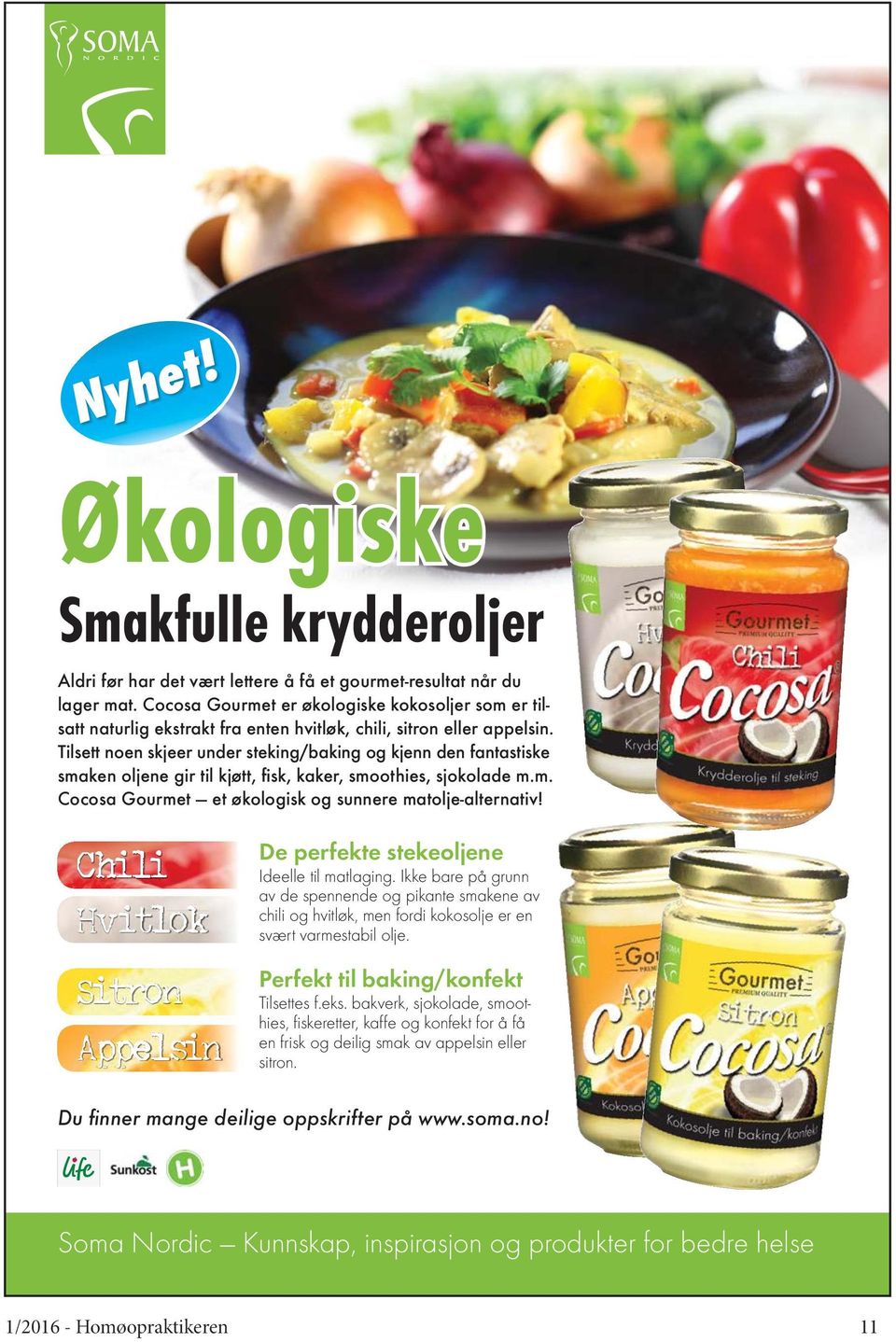 Tilsett noen skjeer under steking/baking og kjenn den fantastiske smaken oljene gir til kjøtt, fisk, kaker, smoothies, sjokolade m.m. Cocosa Gourmet et økologisk og sunnere matolje-alternativ!