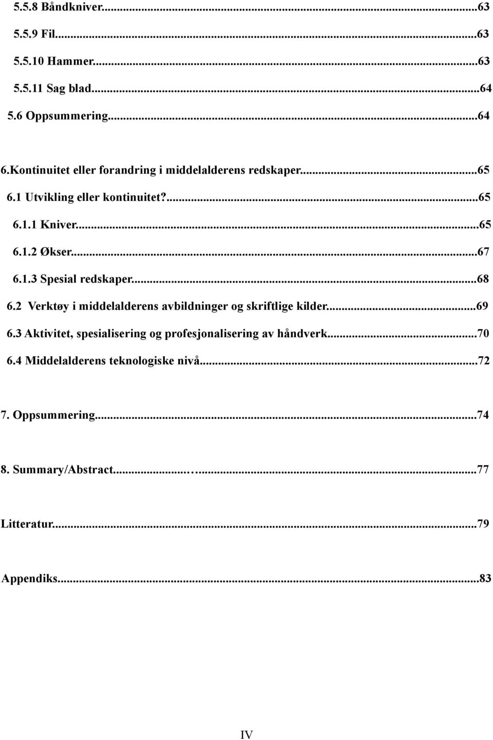 ..67 6.1.3 Spesial redskaper...68 6.2 Verktøy i middelalderens avbildninger og skriftlige kilder...69 6.