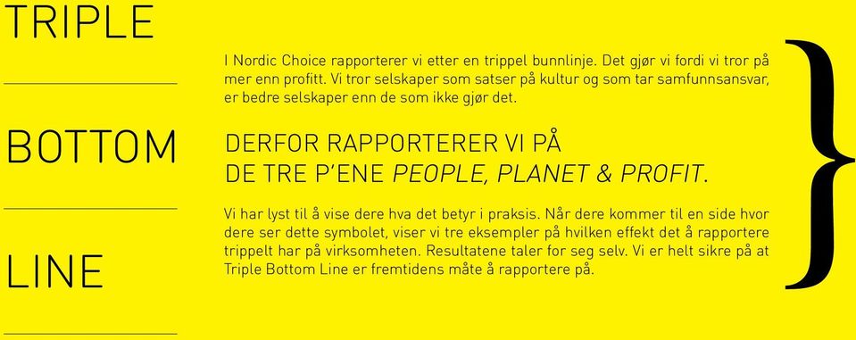 Derfor rapporterer vi på de tre p ene people, planet & profit. Vi har lyst til å vise dere hva det betyr i praksis.