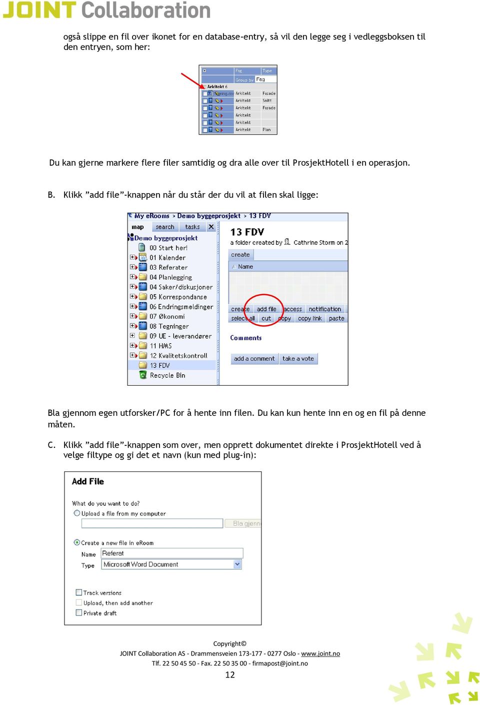 Klikk add file -knappen når du står der du vil at filen skal ligge: Bla gjennom egen utforsker/pc for å hente inn filen.