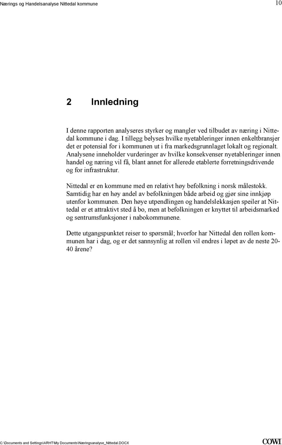 forretningsdrivende og for infrastruktur Nittedal er en kommune med en relativt høy befolkning i norsk målestokk Samtidig har en høy andel av befolkningen både arbeid og gjør sine innkjøp utenfor