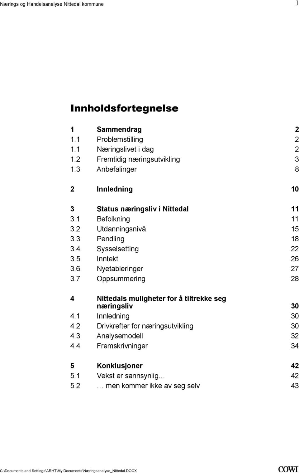 36 Nyetableringer 27 37 Oppsummering 28 4 Nittedals muligheter for å tiltrekke seg næringsliv 30 41 Innledning 30 42 Drivkrefter for