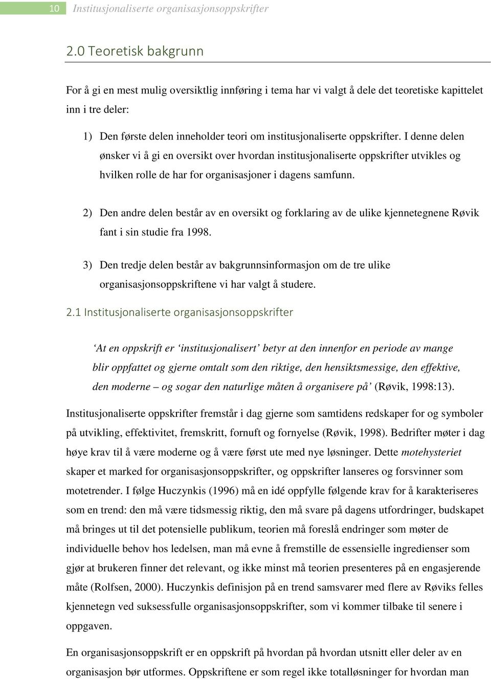 oppskrifter. I denne delen ønsker vi å gi en oversikt over hvordan institusjonaliserte oppskrifter utvikles og hvilken rolle de har for organisasjoner i dagens samfunn.