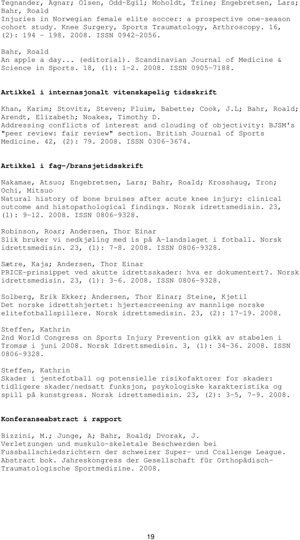 Artikkel i internasjonalt vitenskapelig tidsskrift Khan, Karim; Stovitz, Steven; Pluim, Babette; Cook, J.L; Bahr, Roald; Arendt, Elizabeth; Noakes, Timothy D.