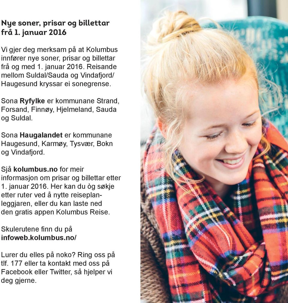 no for meir informasjon om prisar og billettar etter 1. januar 2016. Her kan du òg søkje etter ruter ved å nytte reiseplanleggjaren, eller du kan laste ned den gratis appen Kolumbus Reise.