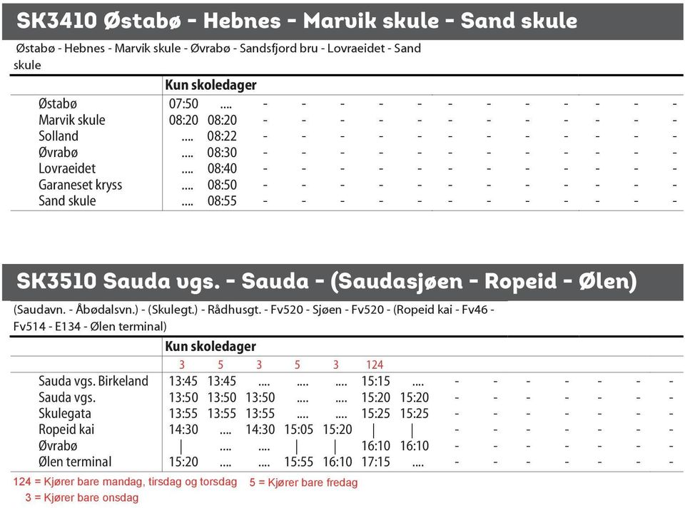 .. 07:50 Østabø... 07:50... Marvik skule 08:20 Marvik 08:20 skule 08:20 Marvik 08:20 skule 08:20 08:20 Solland... Solland 08:22... Solland 08:22... 08:22 Øvrabø... Øvrabø 08:30... Øvrabø 08:30... 08:30 Lovraeidet.