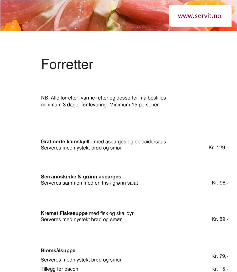 129,- Serranoskinke & grønn asparges Serveres sammen med en frisk grønn salat Kr.