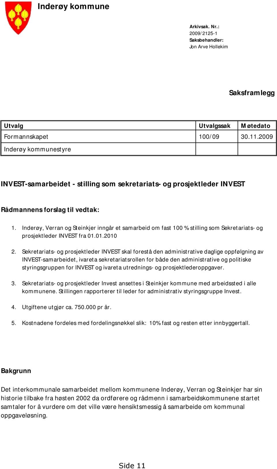 Inderøy, Verran og Steinkjer inngår et samarbeid om fast 100 % stilling som Sekretariats- og prosjektleder INVEST fra 01.01.2010 2.