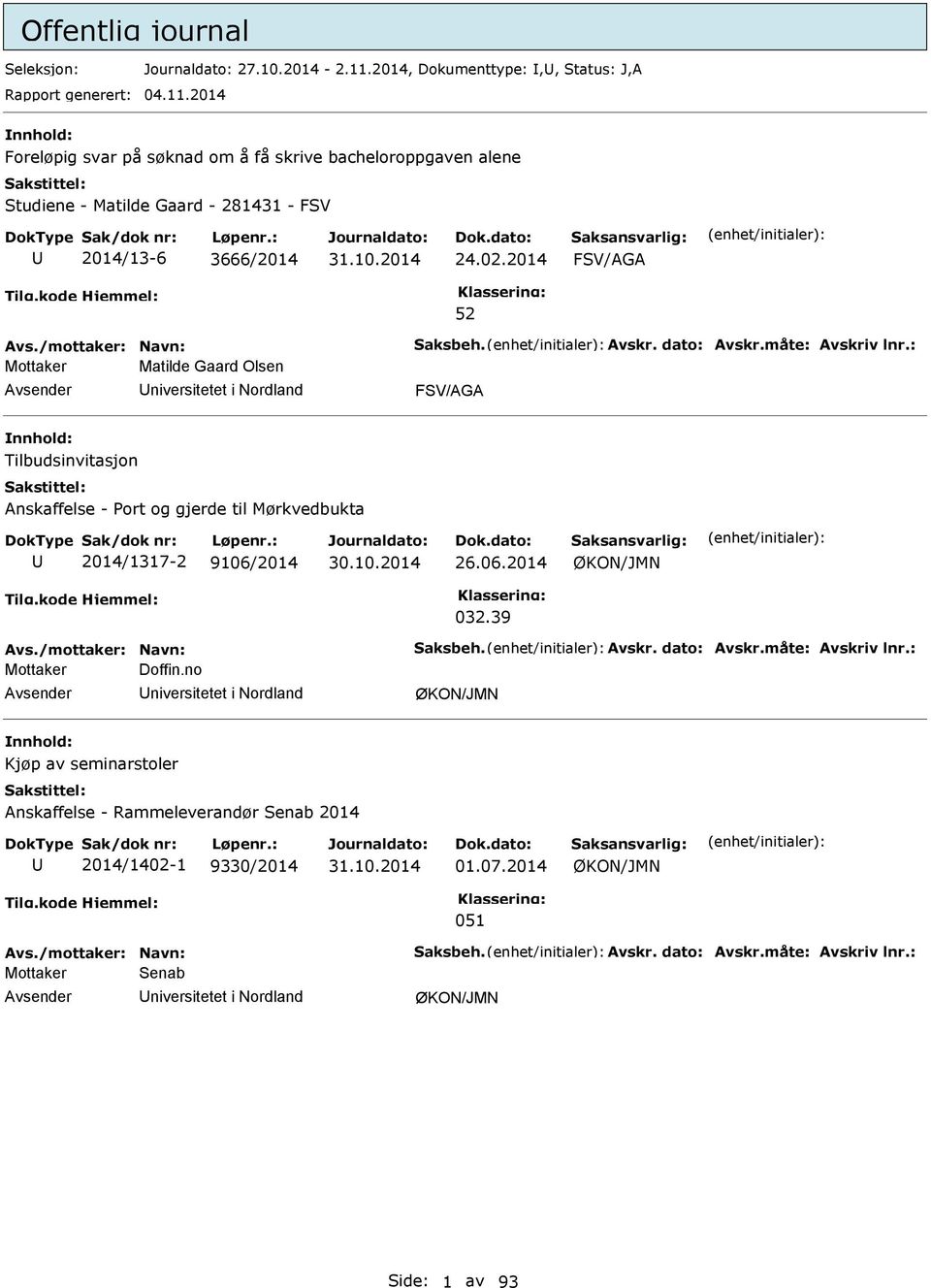 : Mottaker Matilde Gaard Olsen niversitetet i Nordland FV/AGA Tilbudsinvitasjon Anskaffelse - Port og gjerde til Mørkvedbukta 2014/1317-2 9106/2014 26.06.2014 ØKON/JMN 032.39 Avs.