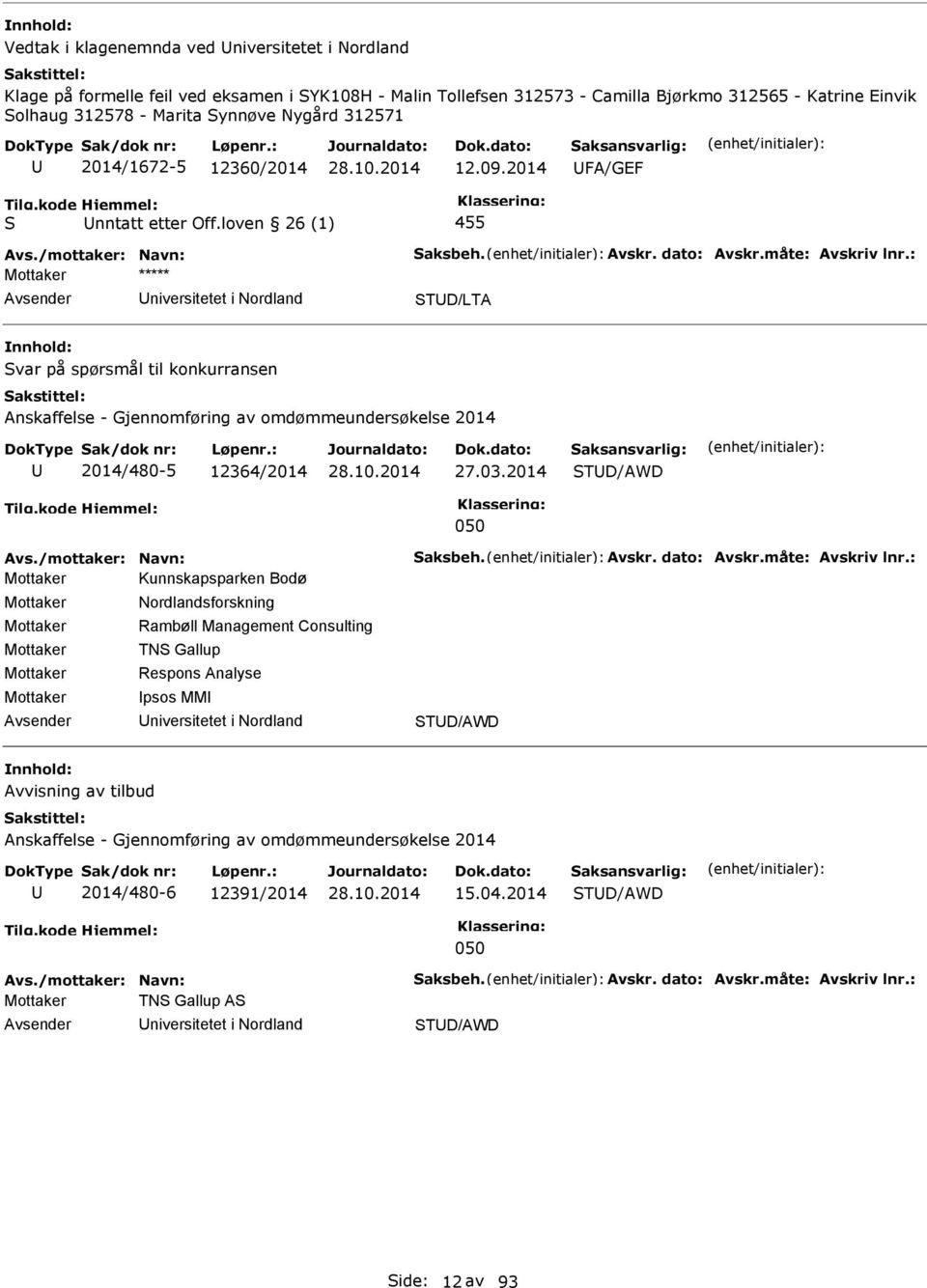 : Mottaker ***** niversitetet i Nordland TD/LTA var på spørsmål til konkurransen Anskaffelse - Gjennomføring av omdømmeundersøkelse 2014 2014/480-5 12364/2014 27.03.2014 TD/AWD 050 Avs.