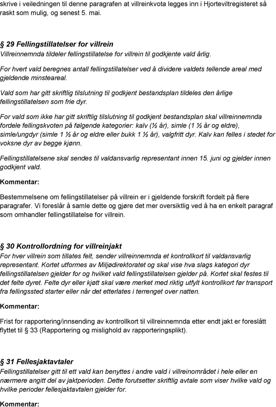 For hvert vald beregnes antall fellingstillatelser ved å dividere valdets tellende areal med gjeldende minsteareal.