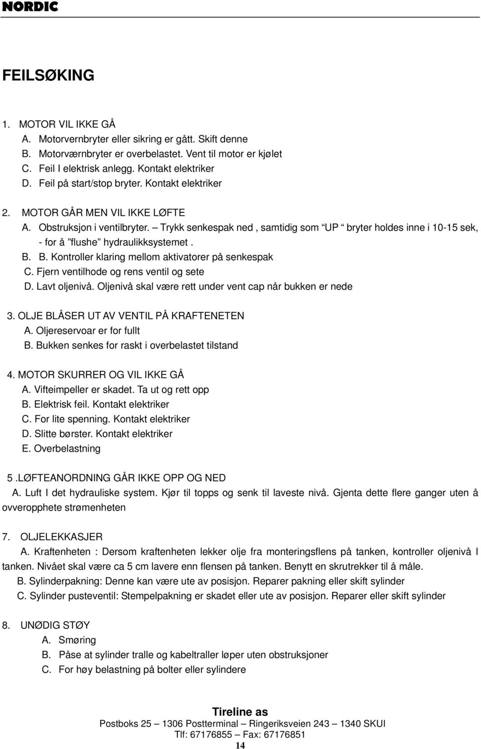 Trykk senkespak ned, samtidig som UP bryter holdes inne i 10-15 sek, - for å flushe hydraulikksystemet. B. B. Kontroller klaring mellom aktivatorer på senkespak C.