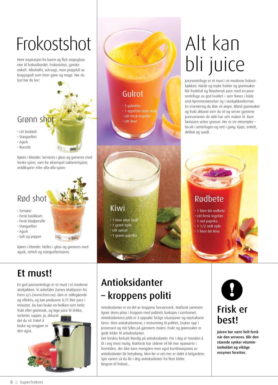 Grønn shot Litt brokkoli Stangselleri Agurk Ruccola Gulrot 3 gulrøtter 1 appelsin uten skall Litt fersk ingefær Litt lime Alt kan bli juice Juicesentrifuge er et must i et moderne frokostkjøkken.