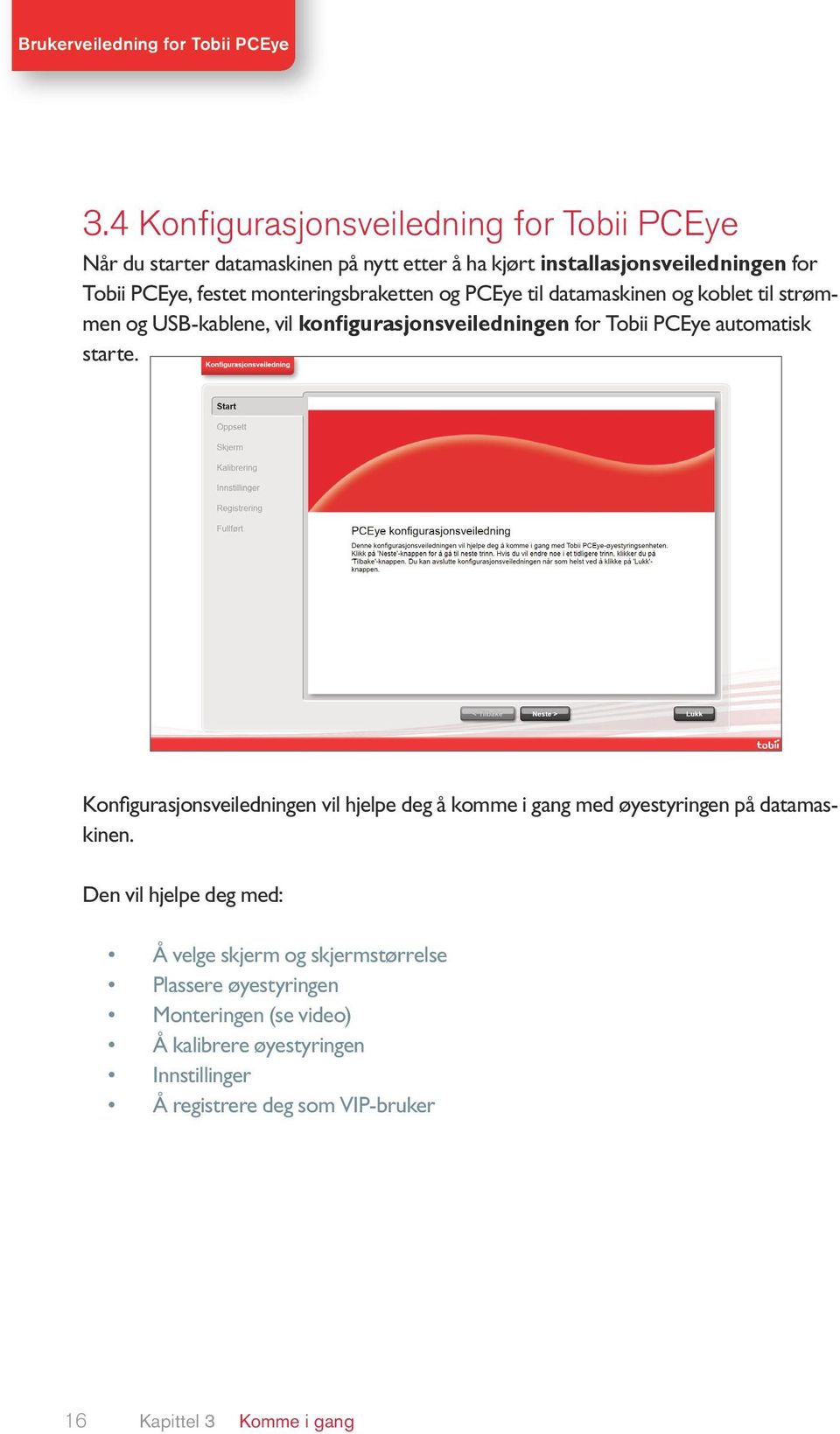 starte. Konfigurasjonsveiledningen vil hjelpe deg å komme i gang med øyestyringen på datamaskinen.