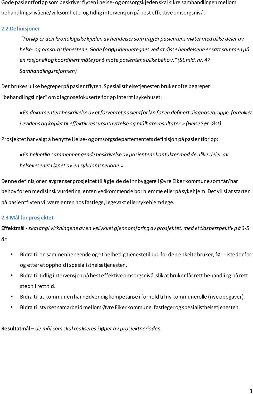 Gode forløp kjennetegnes ved at disse hendelsene er satt sammen på en rasjonell og koordinert måte for å møte pasientens ulike behov. (St.mld. nr.