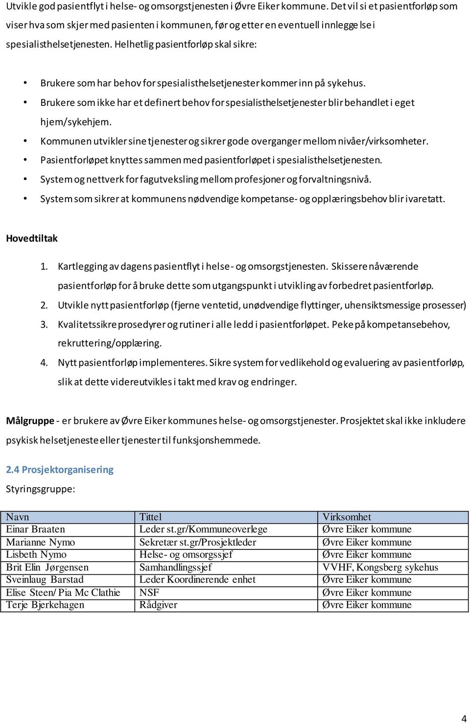 Helhetlig pasientforløp skal sikre: Brukere som har behov for spesialisthelsetjenester kommer inn på sykehus.