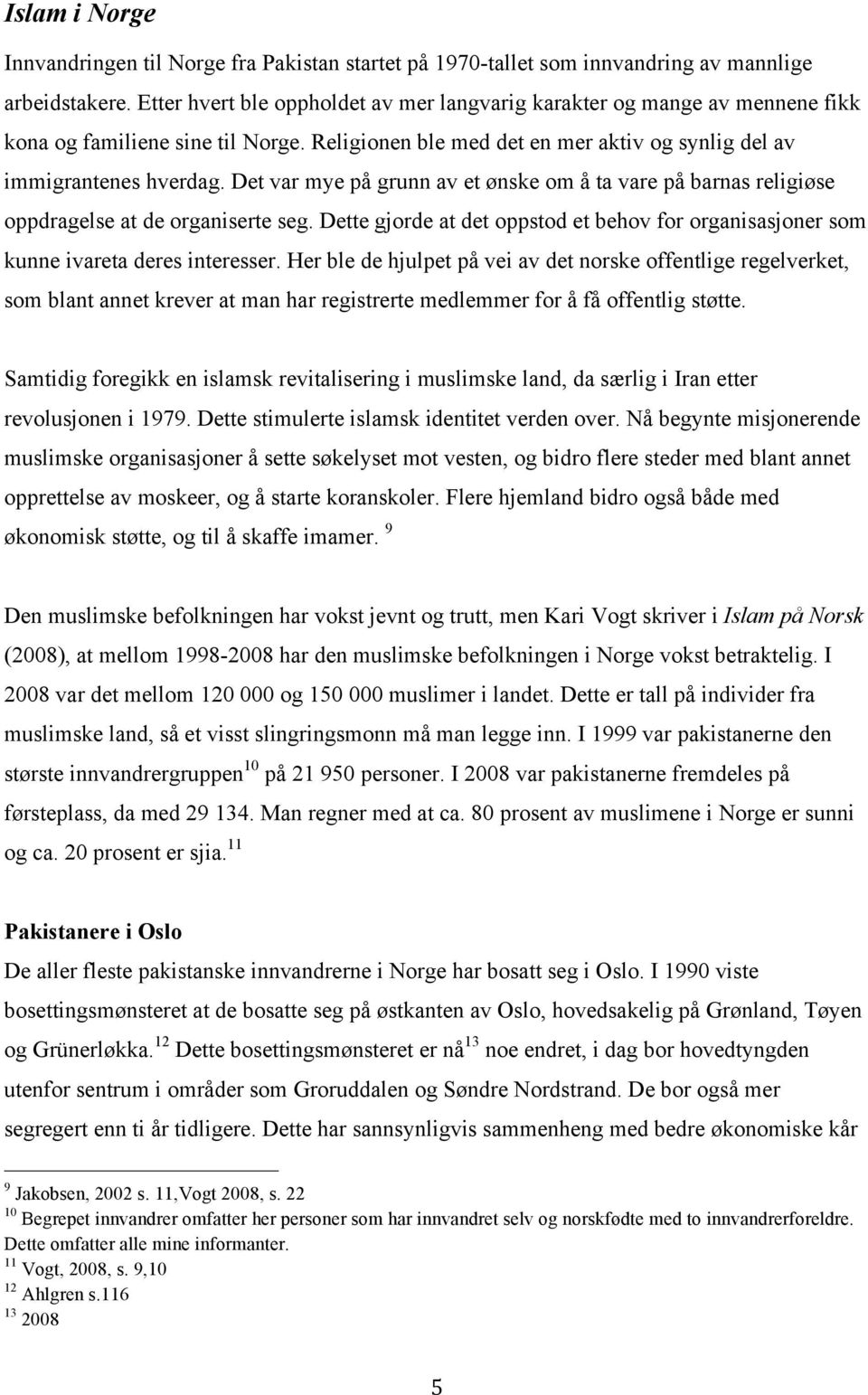 Det var mye på grunn av et ønske om å ta vare på barnas religiøse oppdragelse at de organiserte seg. Dette gjorde at det oppstod et behov for organisasjoner som kunne ivareta deres interesser.