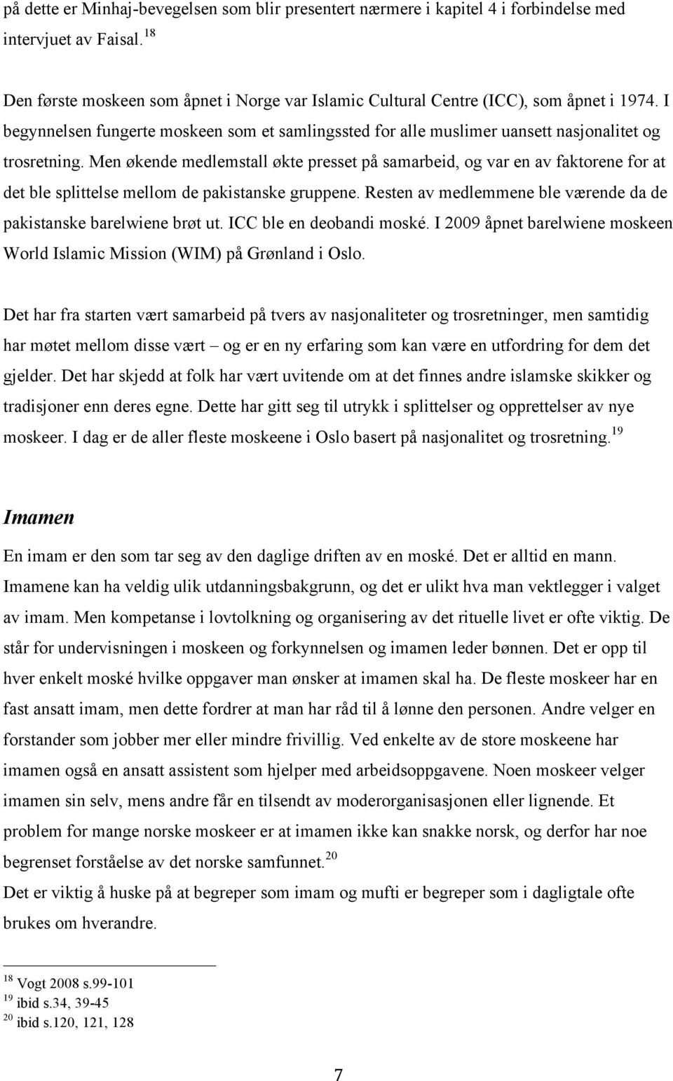 Men økende medlemstall økte presset på samarbeid, og var en av faktorene for at det ble splittelse mellom de pakistanske gruppene.