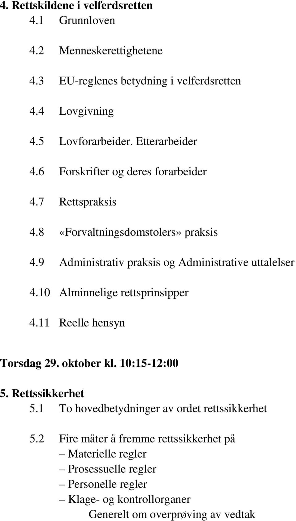 9 Administrativ praksis og Administrative uttalelser 4.10 Alminnelige rettsprinsipper 4.11 Reelle hensyn Torsdag 29. oktober kl. 10:15-12:00 5.